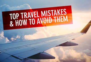 Top Mistakes Travelers Make and How to Avoid Them