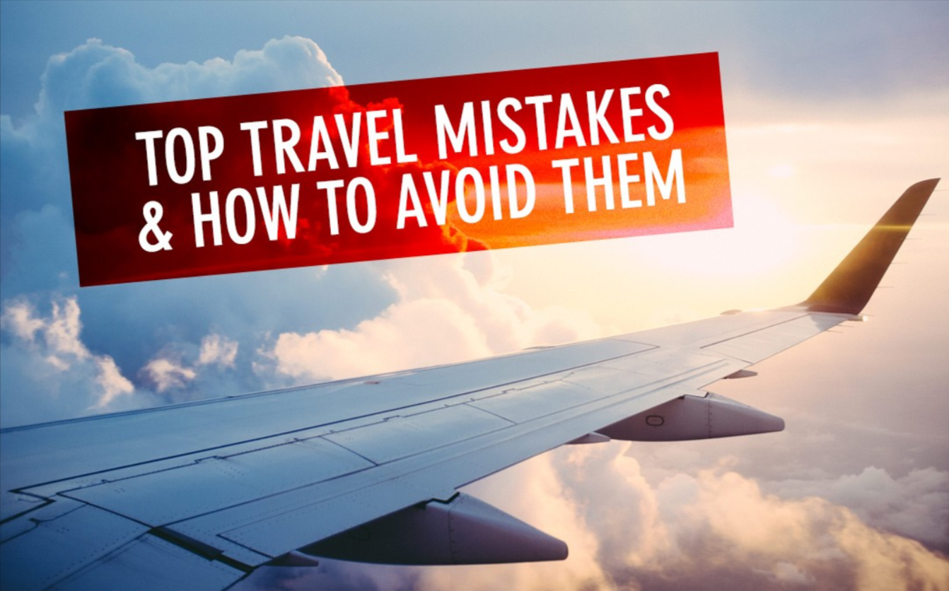 Top Mistakes Travelers Make and How to Avoid Them